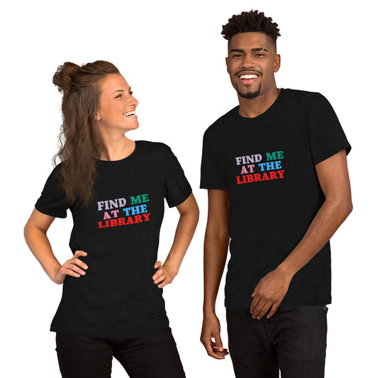 Find Me at the Library Unisex t-shirt - The Spinster Librarian Shop