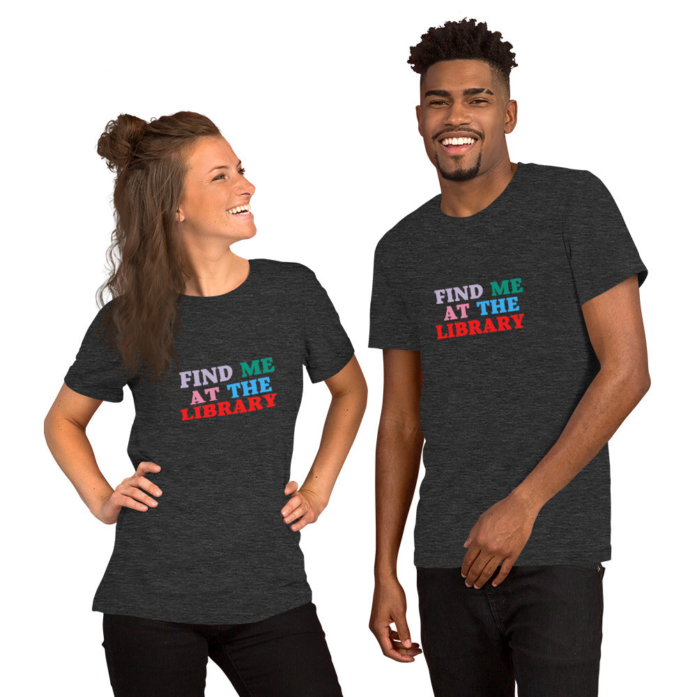 Find Me at the Library Unisex t-shirt - The Spinster Librarian Shop